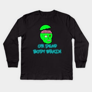 Or Dead Body Brain Kids Long Sleeve T-Shirt